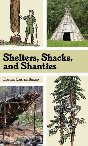 Shelters, Shacks, and Shanties: The Classic Guide to Building Wilderness Shelters (Dover Books on Architecture)