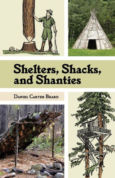 Shelters, Shacks, and Shanties: The Classic Guide to Building Wilderness Shelters (Dover Books on Architecture)