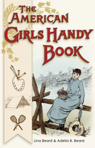 Title: American Girls Handy Book: How to Amuse Yourself and Others (Nonpareil Books), Author: Lina Beard