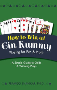 Title: How To Win At Gin Rummy: Playing for Fun and Profit, Author: Pramod Shankar