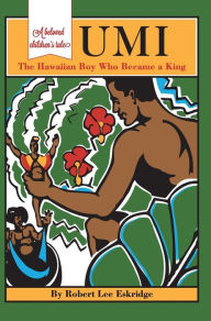 Title: Umi: The Hawaiian Boy Who Became King, Author: Robert Lee Eskridge