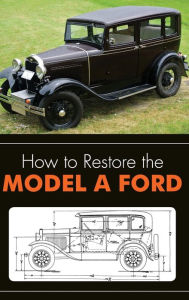 Title: How to Restore the Model A Ford, Author: Leslie R Henry