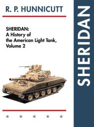Title: Sheridan: A History of the American Light Tank, Volume 2, Author: R P Hunnicutt