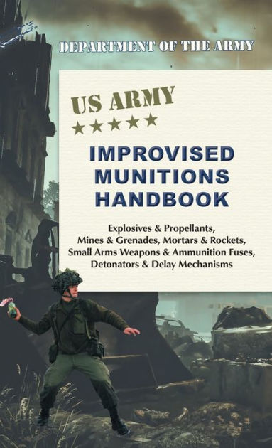 U.S. Army Improvised Munitions Handbook (US Army Survival) by Army ...