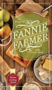 Title: The Original Fannie Farmer 1896 Cookbook: The Boston Cooking School, Author: Fannie Merritt Farmer