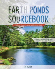 Title: Earth Ponds Sourcebook: The Pond Owner's Manual and Resource Guide, Author: Tim Matson