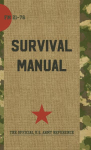 Title: US Army Survival Manual: FM 21-76, Author: Department of Defense