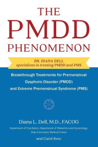 Title: The PMDD Phenomenon: Breakthrough Treatments for Premenstrual Dysphoric Disorder (PMDD) and Extreme Premenstrual Syndrome, Author: Diana L Dell M D OB/GYN