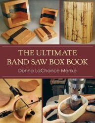 Title: The Ultimate Band Saw Box Book, Author: Donna LaChance Menke
