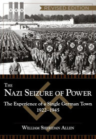 Title: The Nazi Seizure of Power: The Experience of a Single German Town, 1922-1945, Revised Edition, Author: William Sheridan Allen