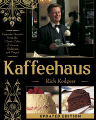 Title: Kaffeehaus: Exquisite Desserts from the Classic Cafes of Vienna, Budapest, and Prague Revised Edition, Author: Rick Rodgers