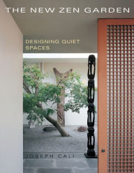 Title: The New Zen Garden: Designing Quiet Spaces, Author: Joseph Cali