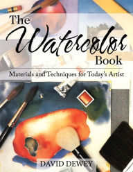 Title: The Watercolor Book: Materials and Techniques for Today's Artists, Author: David Dewey