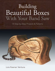 Title: Building Beautiful Boxes with Your Band Saw, Author: Lois Ventura