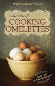 Title: The Art of Cooking Omelettes, Author: Madame Romaine De Lyon