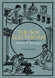 Title: The Boy Electrician, Author: Alfred P Morgan