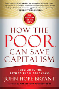 Title: How the Poor Can Save Capitalism: Rebuilding the Path to the Middle Class, Author: John Hope Bryant