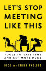 Let's Stop Meeting Like This: Tools to Save Time and Get More Done