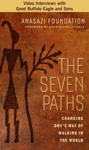 Title: The Seven Paths: Changing One's Way of Walking in the World, Author: Anasazi Foundation