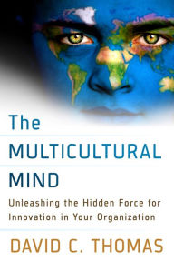 Title: The Multicultural Mind: Unleashing the Hidden Force for Innovation in Your Organization, Author: David C. Thomas