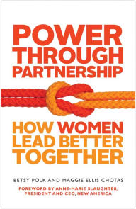 Title: Power Through Partnership: How Women Lead Better Together, Author: Betsy Polk