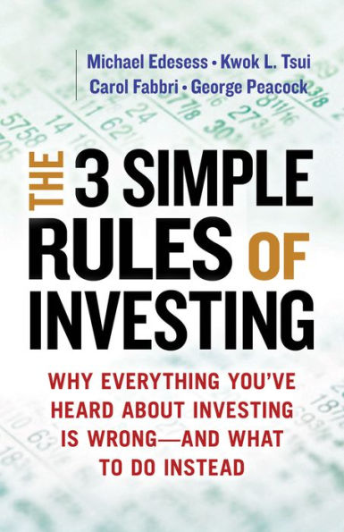 The 3 Simple Rules of Investing: Why Everything You've Heard About Investing Is Wrong-and What to Do Instead