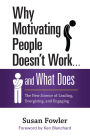 Why Motivating People Doesn't Work . . . and What Does: The New Science of Leading, Energizing, and Engaging