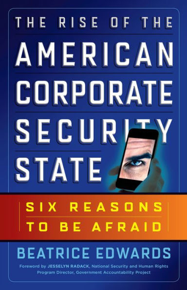 The Rise of the American Corporate Security State: Six Reasons to Be Afraid