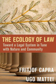 Title: The Ecology of Law: Toward a Legal System in Tune with Nature and Community, Author: Fritjof Capra