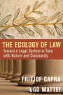 The Ecology of Law: Toward a Legal System in Tune with Nature and Community