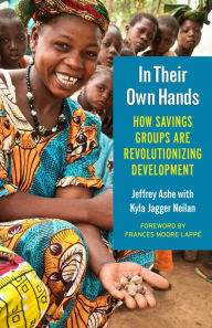 Title: In Their Own Hands: How Savings Groups Are Revolutionizing Development, Author: Jeffrey Ashe