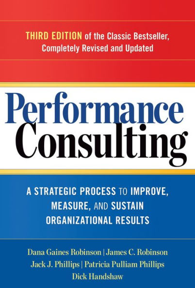 Performance Consulting: A Strategic Process to Improve, Measure, and Sustain Organizational Results / Edition 3
