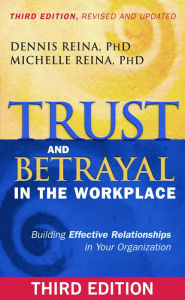 Title: Trust and Betrayal in the Workplace: Building Effective Relationships in Your Organization, Author: Dennis Reina Ph.D.