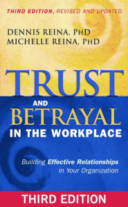 Title: Trust and Betrayal in the Workplace: Building Effective Relationships in Your Organization, Author: Dennis Reina