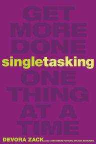 Title: Singletasking: Get More Done#One Thing at a Time, Author: Devora Zack