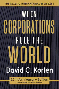 Title: When Corporations Rule the World / Edition 3, Author: David C. Korten