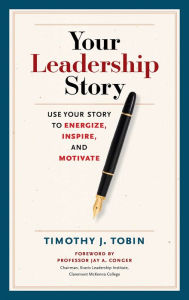 Title: Your Leadership Story: Use Your Story to Energize, Inspire, and Motivate, Author: Tim Tobin