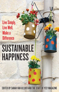 Title: Sustainable Happiness: Live Simply, Live Well, Make a Difference, Author: Sarah van Gelder