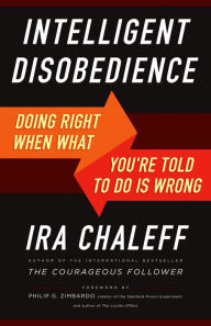 Title: Intelligent Disobedience: Doing Right When What You're Told to Do Is Wrong, Author: Ira Chaleff