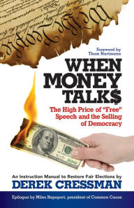 Title: When Money Talks: The High Price of Free Speech and the Selling of Democracy, Author: Derek Cressman