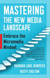 Title: Mastering the New Media Landscape: Embrace the Micromedia Mindset, Author: Barbara Cave Henricks