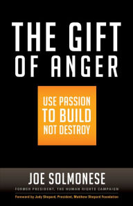 Title: The Gift of Anger: Use Passion to Build Not Destroy, Author: Joe Solmonese