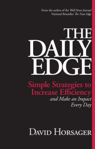 Title: The Daily Edge: Simple Strategies to Increase Efficiency and Make an Impact Every Day, Author: David Horsager