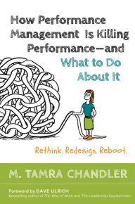 Downloads books for ipad How Performance Management Is Killing Performance-and What to Do About It: Rethink, Redesign, Reboot 9781626566774 by M. Tamra Chandler
