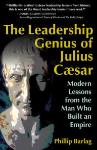 Title: The Leadership Genius of Julius Caesar: Modern Lessons from the Man Who Built an Empire, Author: Phillip Barlag