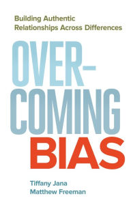 Title: Overcoming Bias: Building Authentic Relationships across Differences, Author: Tiffany Jana