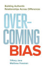 Overcoming Bias: Building Authentic Relationships across Differences