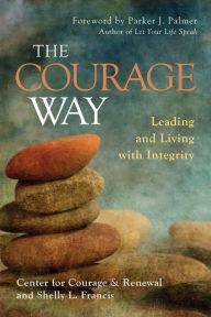 Title: The Courage Way: Leading and Living with Integrity, Author: The Center for Courage & Renewal