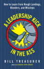 A Leadership Kick in the Ass: How to Learn from Rough Landings, Blunders, and Missteps