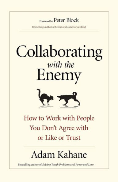 Collaborating with the Enemy: How to Work People You Don't Agree or Like Trust